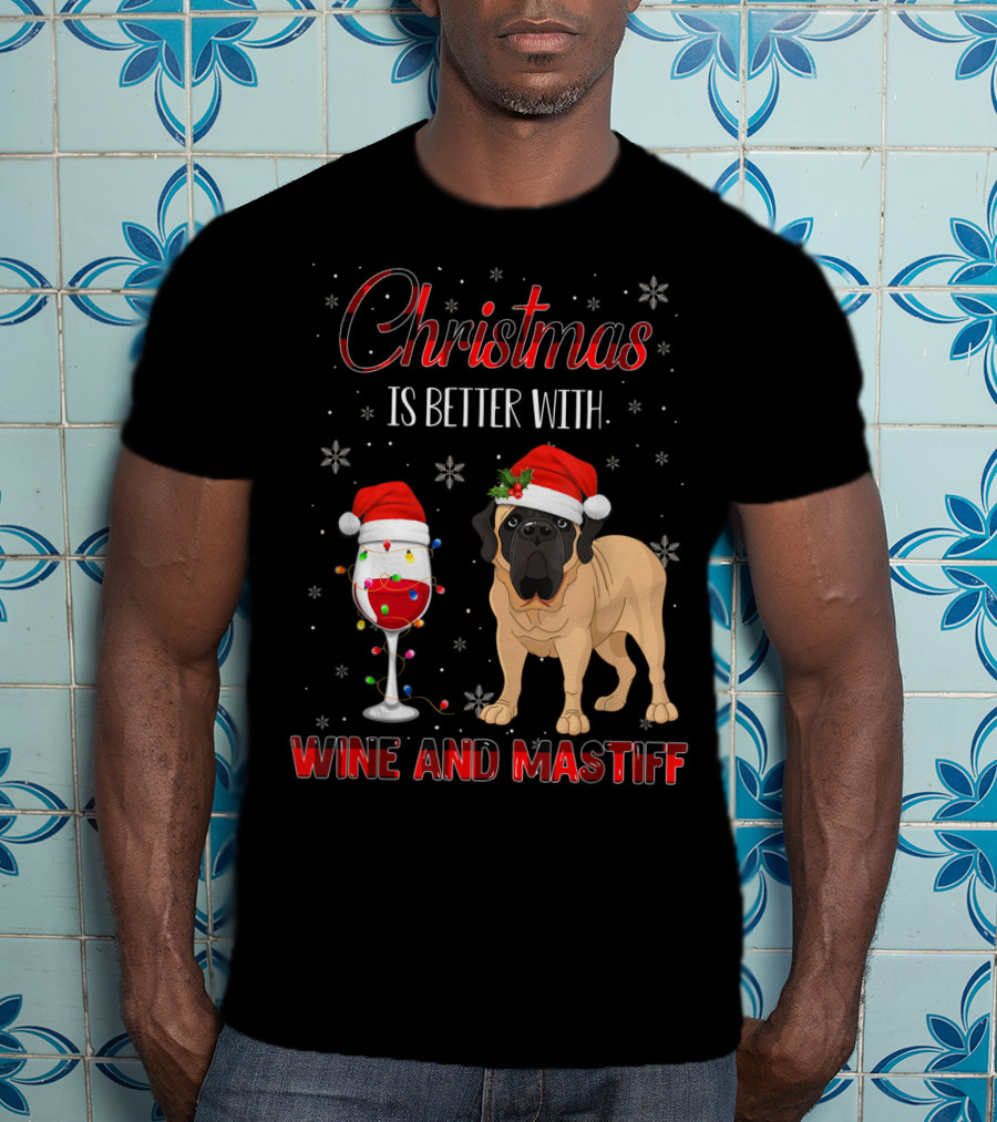 Christmas Is Better With Wine And Mastiff T-Shirt