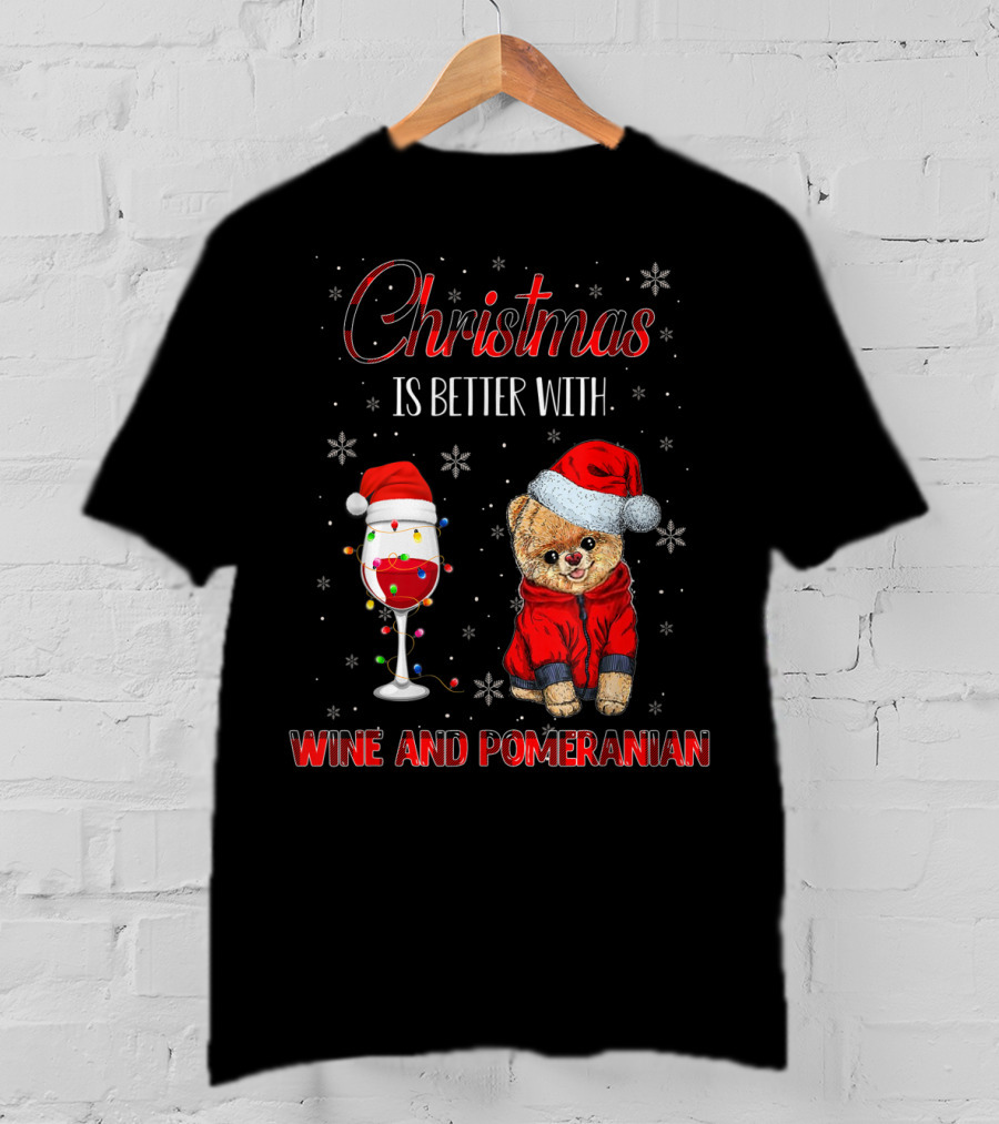Christmas Is Better With Wine And Pomeranian T-Shirt