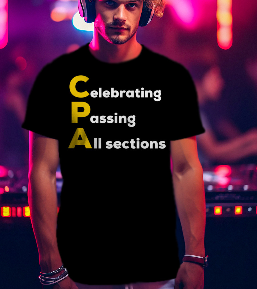 Celebrating Passing All Sections CPA Test Accountant T-Shirt
