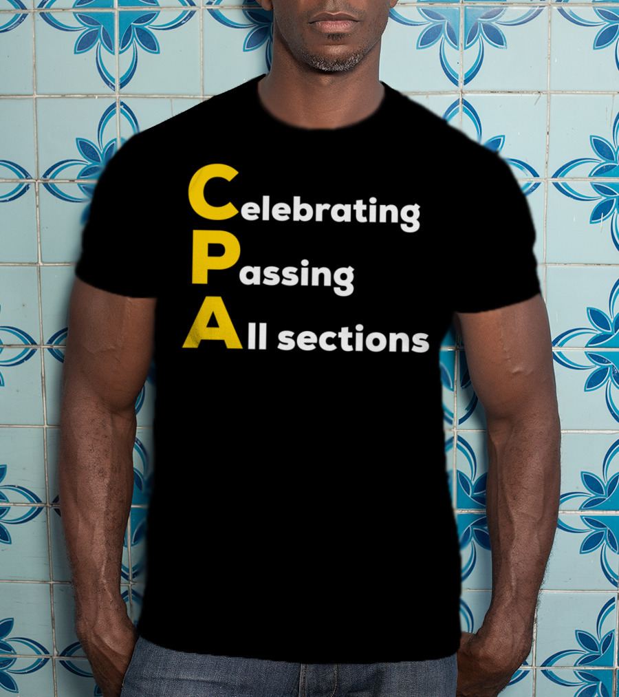 Celebrating Passing All Sections CPA Test Accountant T-Shirt