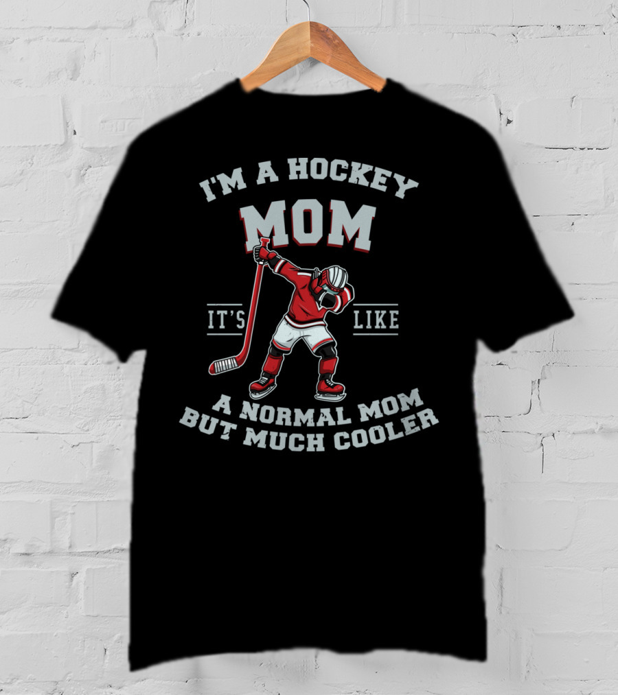 I'm A Hockey Mom It's Like A Normal Mom But Much Cooler Dabbing Ice Hockey T-Shirt