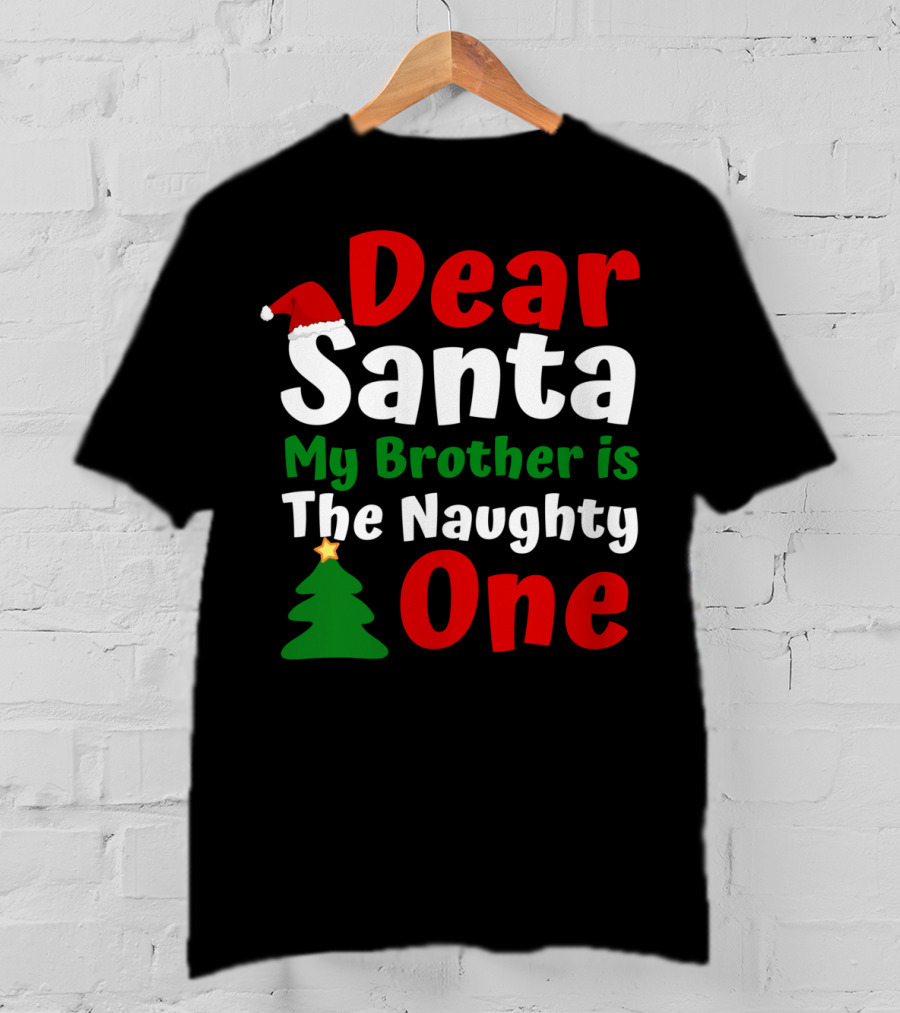 Dear Santa My Brother Is The Naughty One Christmas Hat Tree T-Shirt
