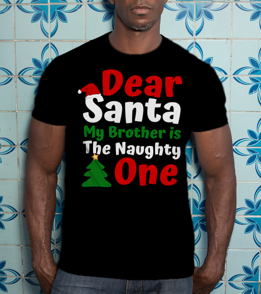 Dear Santa My Brother Is The Naughty One Christmas Hat Tree T-Shirt