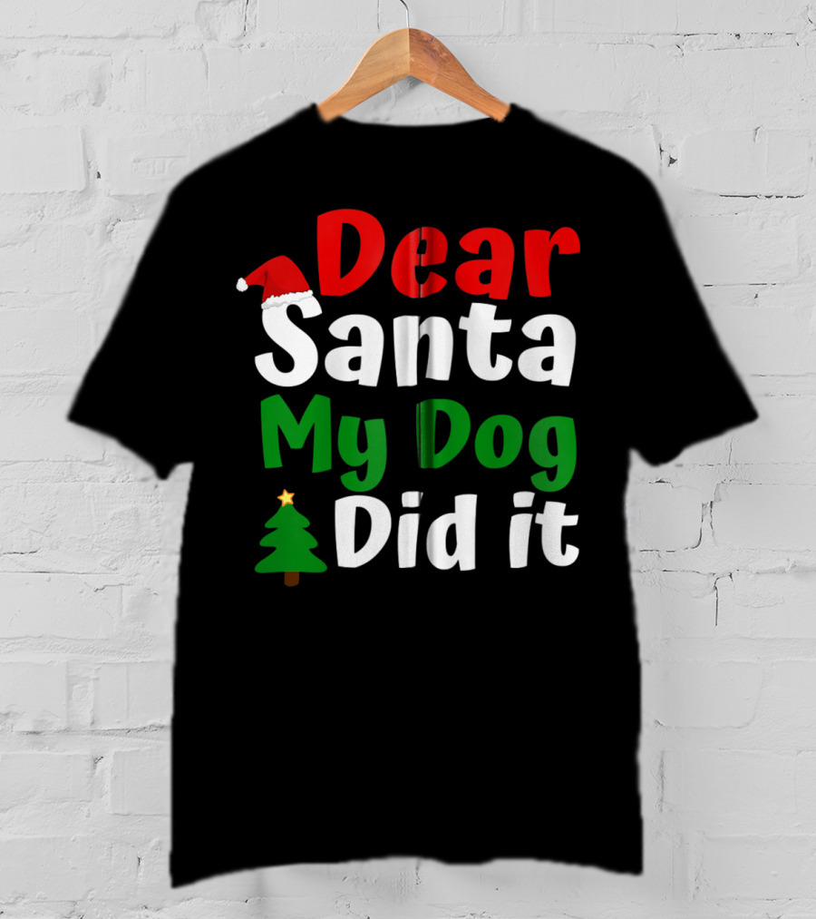 Dear Santa My Dog Did It Christmas Tree And Santa Hat T-Shirt