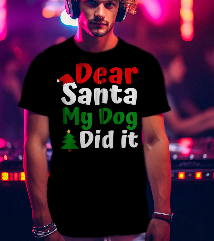 Dear Santa My Dog Did It Christmas Tree And Santa Hat T-Shirt