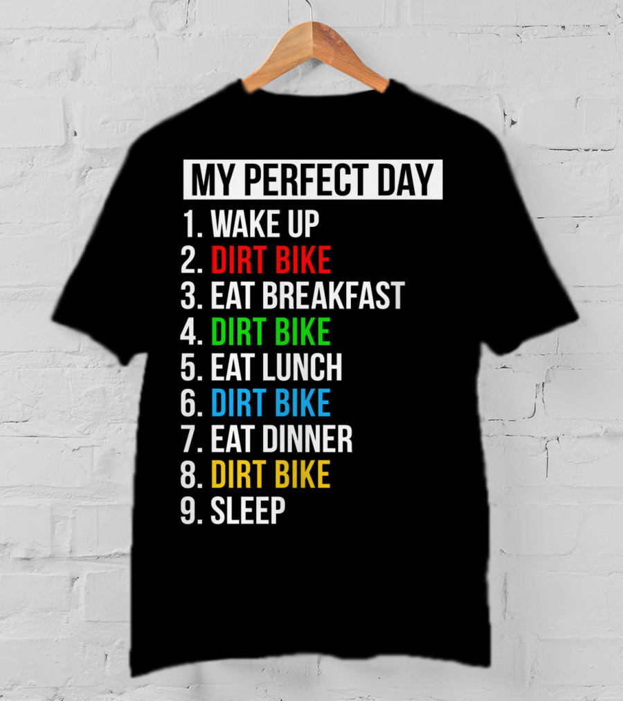 My Perfect Day Dirt Bike Routine Wake Up Eat Breakfast Lunch Dinner Sleep T-Shirt