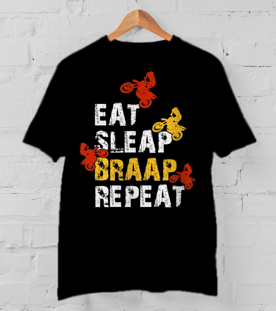 Eat Sleep Braap Repeat Funny Dirt Bike Braaap Motocross T-Shirt