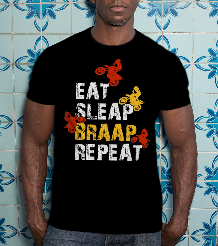 Eat Sleep Braap Repeat Funny Dirt Bike Braaap Motocross T-Shirt