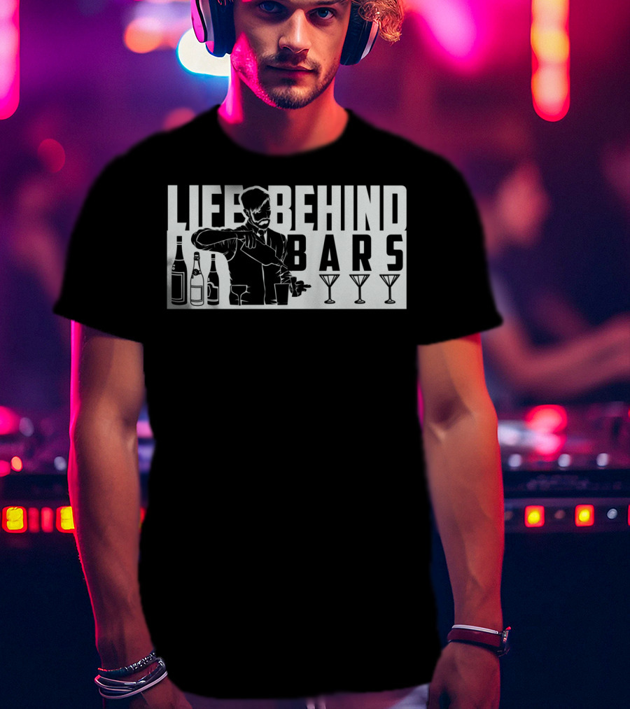 Life Behind Bars Bartender Mixing Drinks With Bottles And Glasses T-Shirt