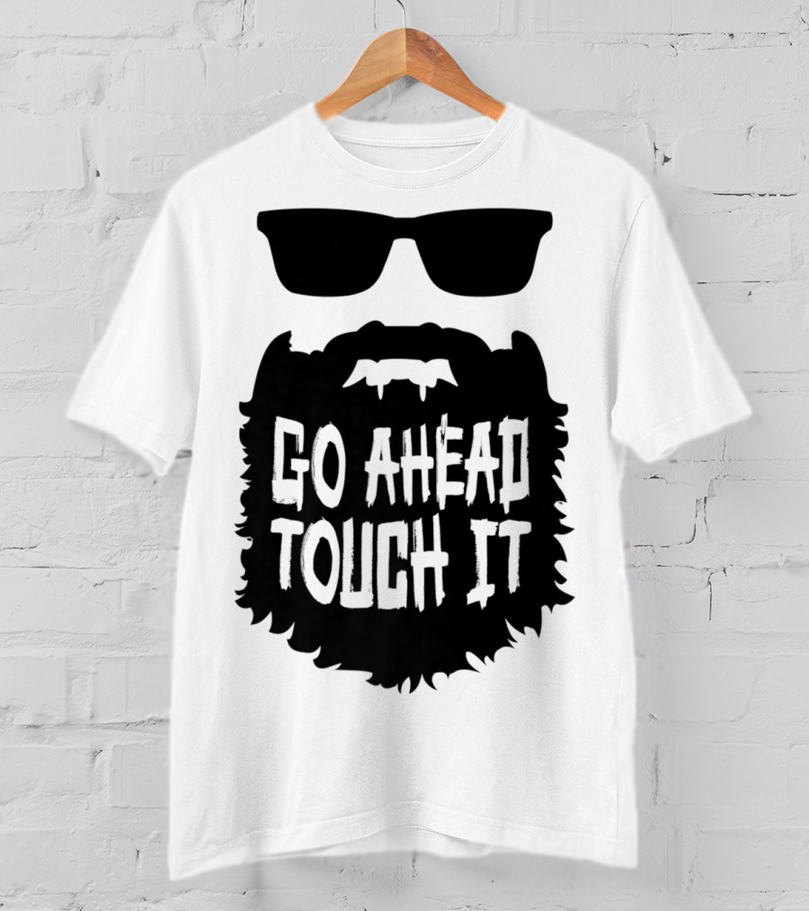 Go Ahead Touch It Beard With Sunglasses T-Shirt