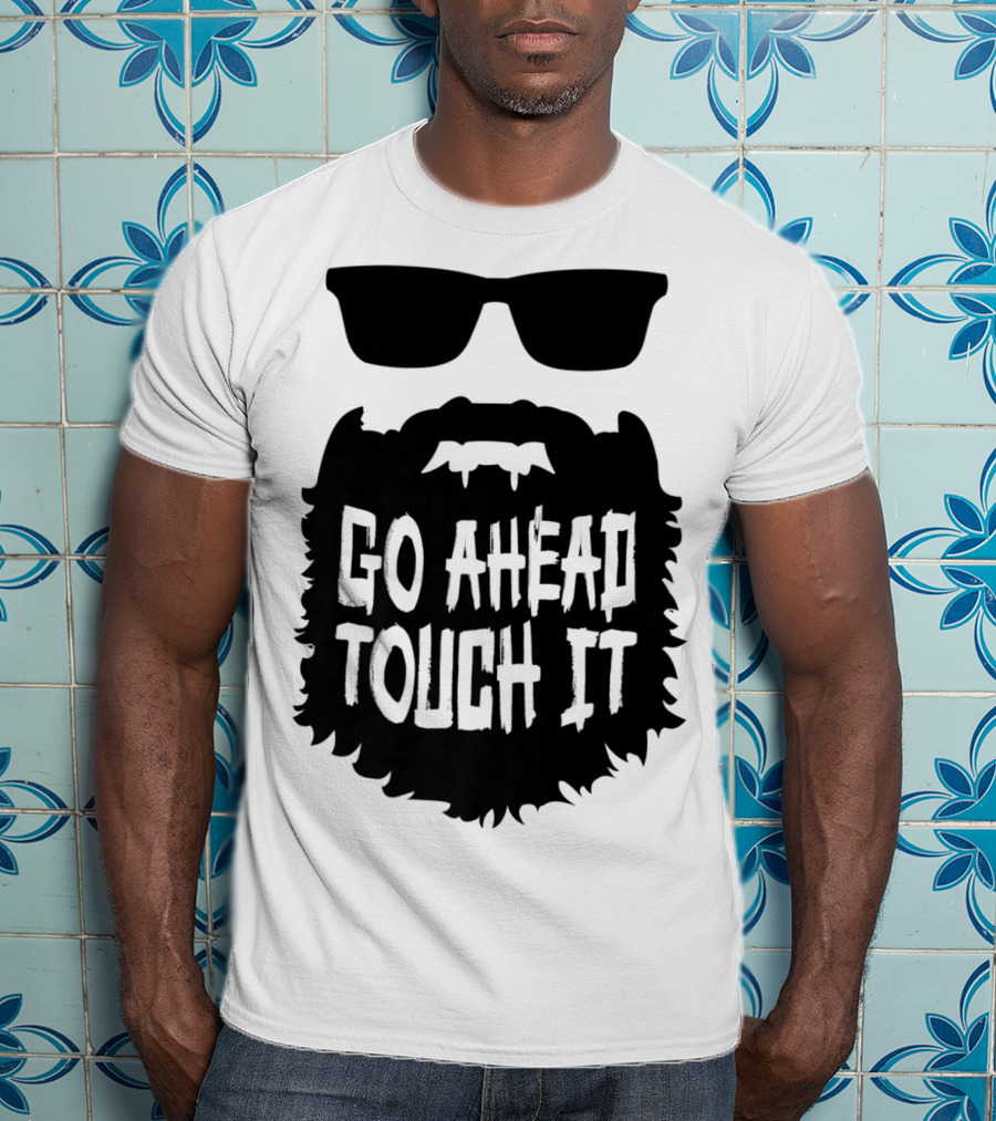 Go Ahead Touch It Beard With Sunglasses T-Shirt