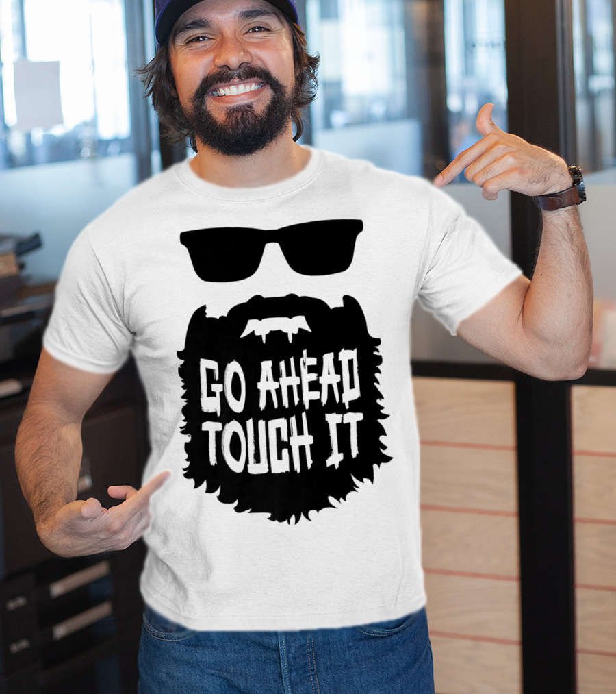 Go Ahead Touch It Beard With Sunglasses T-Shirt