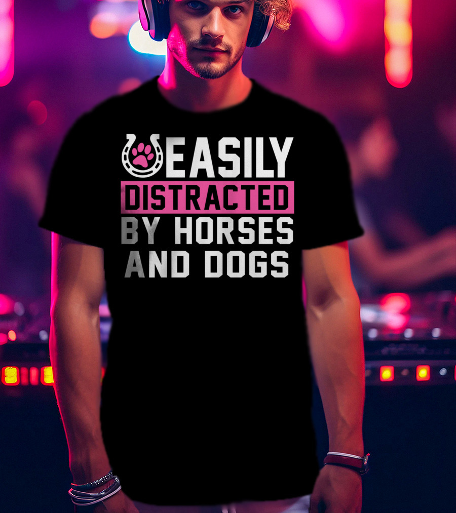 Easily Distracted By Horses And Dogs T-Shirt