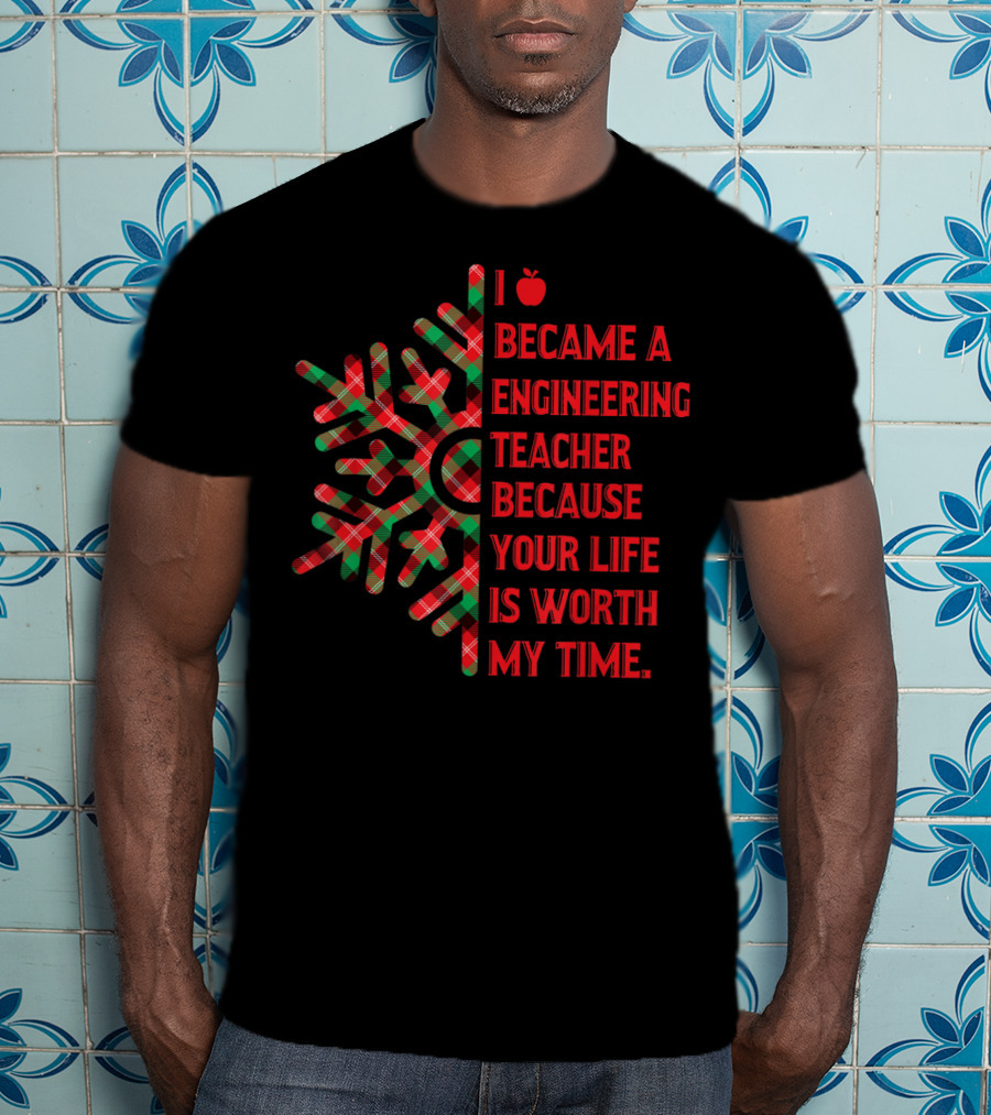 I Became An Engineering Teacher Buffalo Plaid Your Life Is Worth My Time T-Shirt