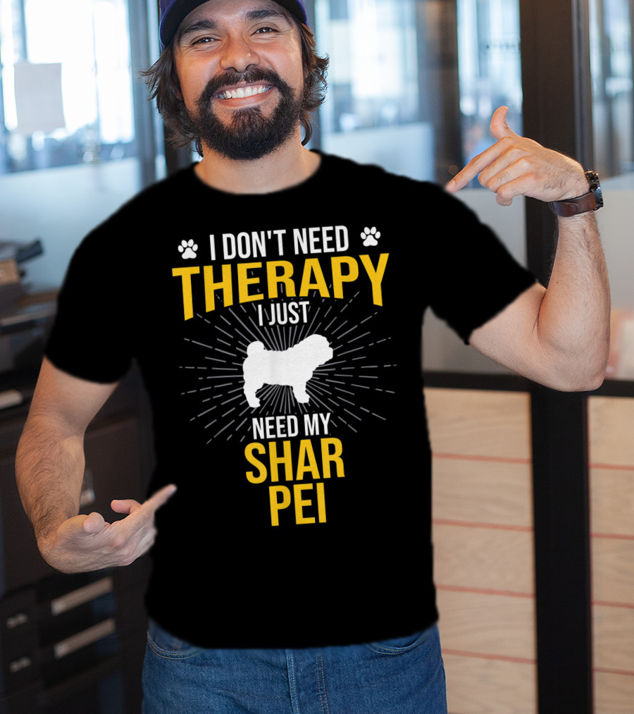 I Don't Need Therapy I Just Need My Shar Pei T-Shirt