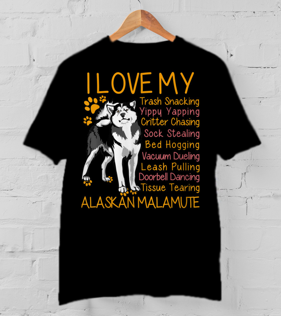 I Love My Trash Snacking Yippy Yapping Critter Chasing Sock Stealing Bed Hogging Vacuum Dueling Leash Pulling Doorbell Dancing Tissue Tearing Alaskan Malamute T-Shirt