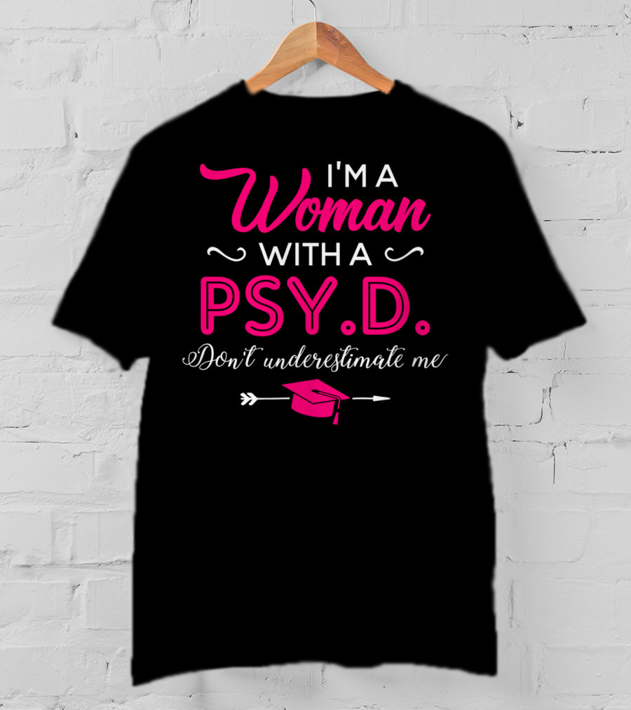 I'm A Woman With A PsyD Don't Underestimate Me Graduation Cap Arrow T-Shirt