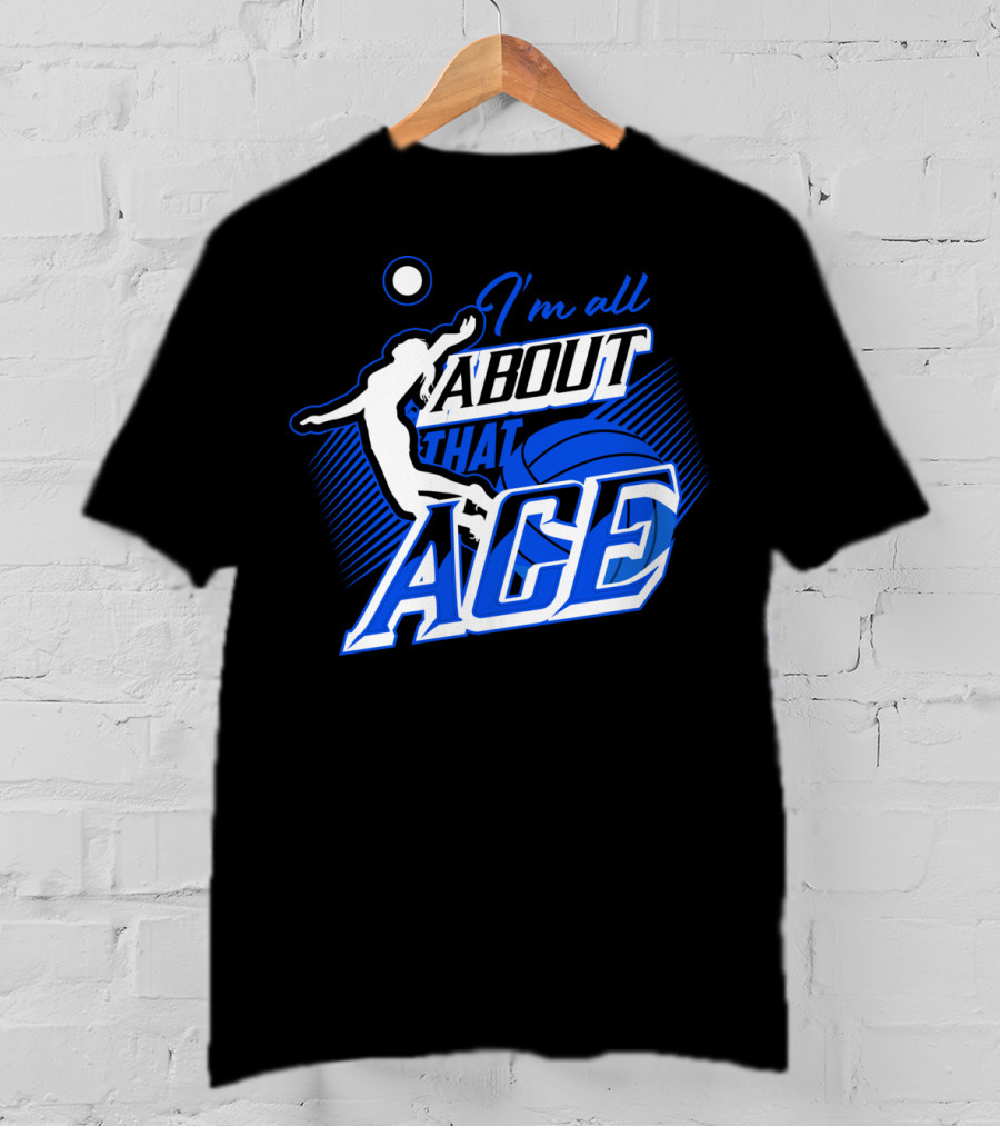 I'm All About That Ace Volleyball Player T-Shirt