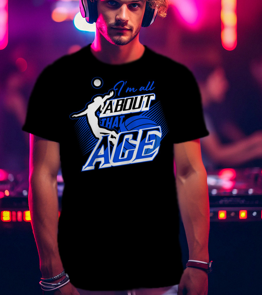 I'm All About That Ace Volleyball Player T-Shirt
