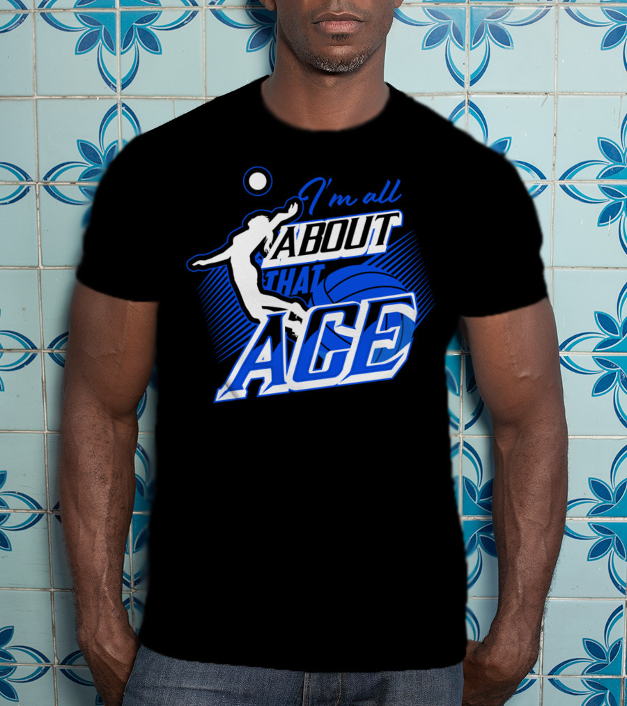 I'm All About That Ace Volleyball Player T-Shirt