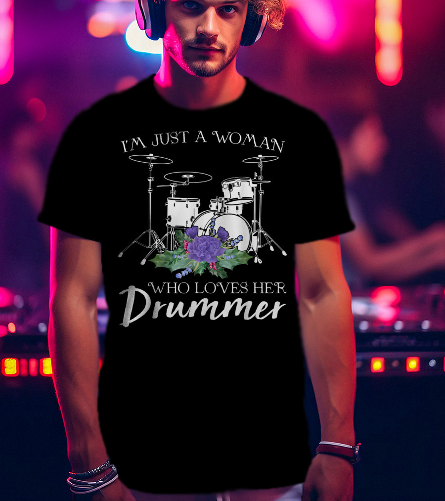 I'm Just A Woman Who Loves Her Drummer Drum Set With Purple Flowers T-Shirt