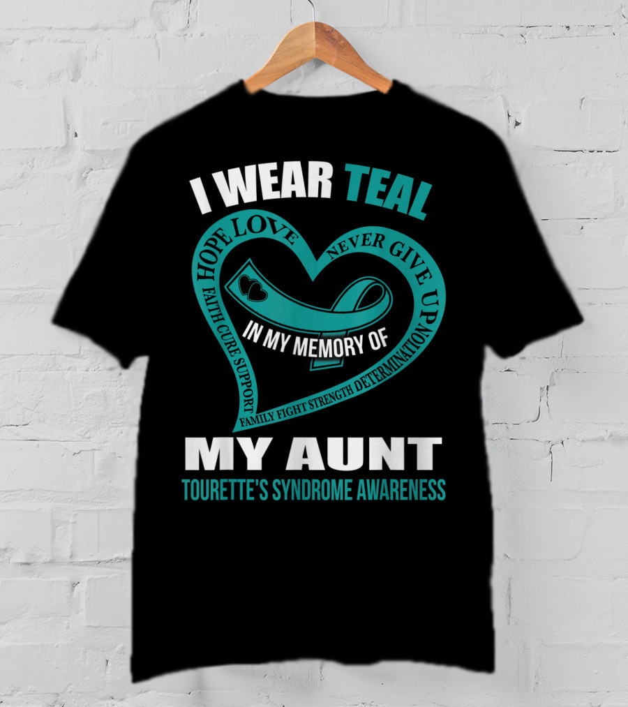 I Wear Teal Hope Love Faith Support In My Memory Of My Aunt Tourette's Syndrome Awareness T-Shirt