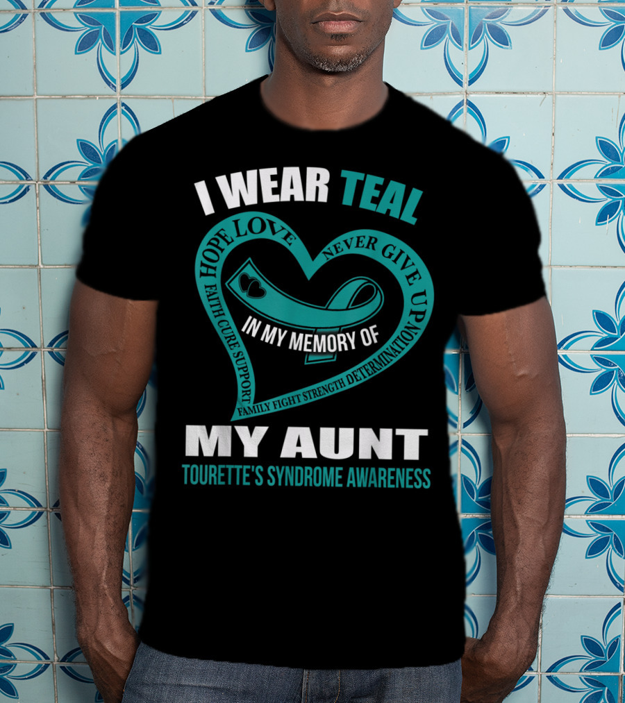 I Wear Teal Hope Love Faith Support In My Memory Of My Aunt Tourette's Syndrome Awareness T-Shirt