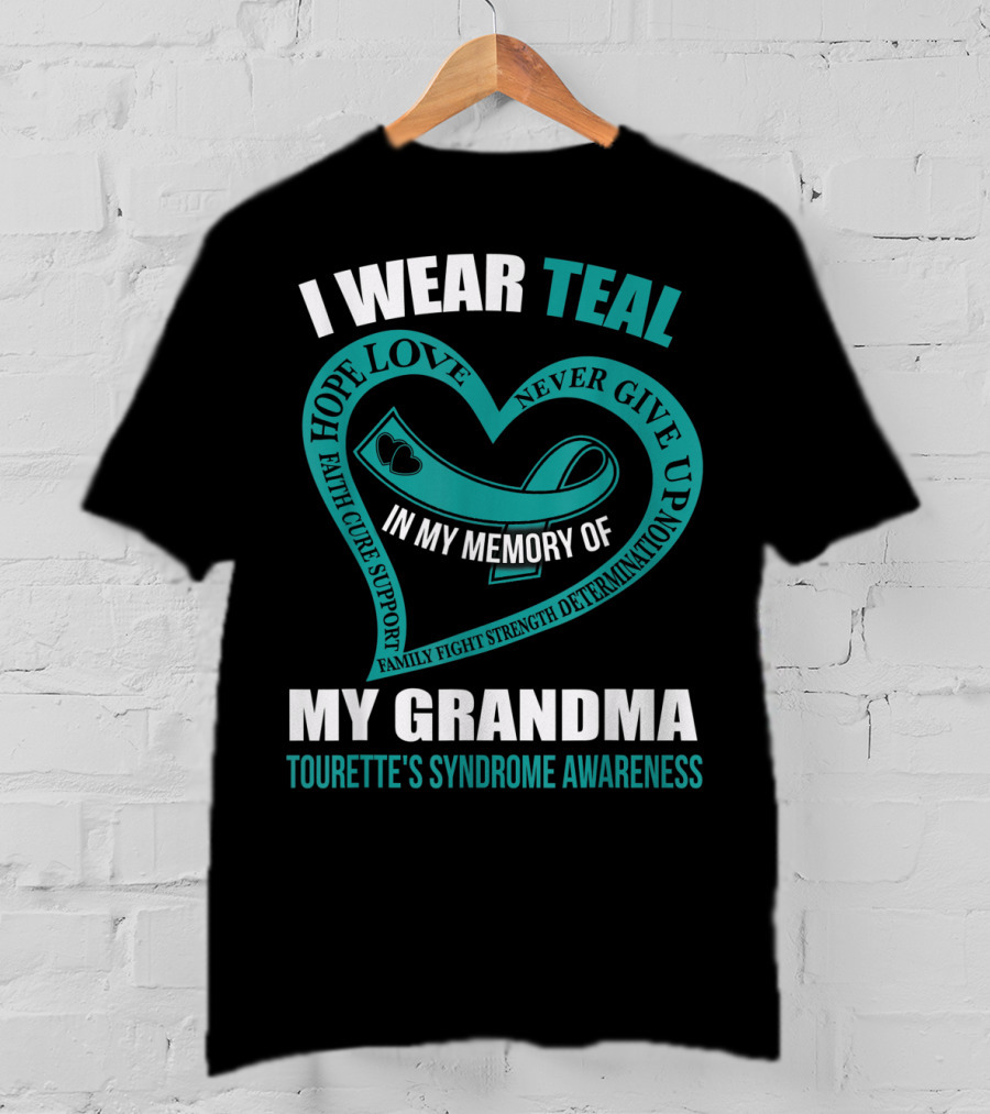 I Wear Teal Hope Love Faith Cure Support Family Fight Strength Determination Never Give Up In My Memory Of My Grandma Tourette's Syndrome Awareness T-Shirt