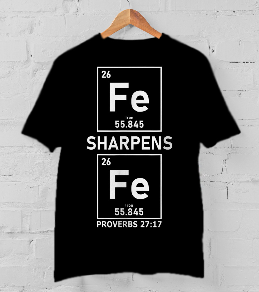 Iron Sharpens Iron Fe Elements Proverbs 27:17 Christian Guys T-Shirt