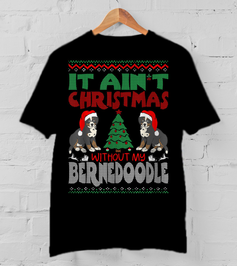 It Ain't Christmas Without My Bernese Mountain Dog Cross Breed Wearing Santa Hat And Christmas Tree T-Shirt