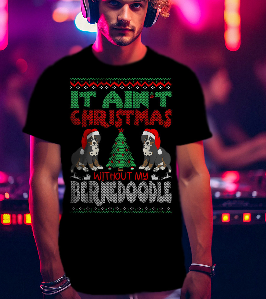 It Ain't Christmas Without My Bernese Mountain Dog Cross Breed Wearing Santa Hat And Christmas Tree T-Shirt