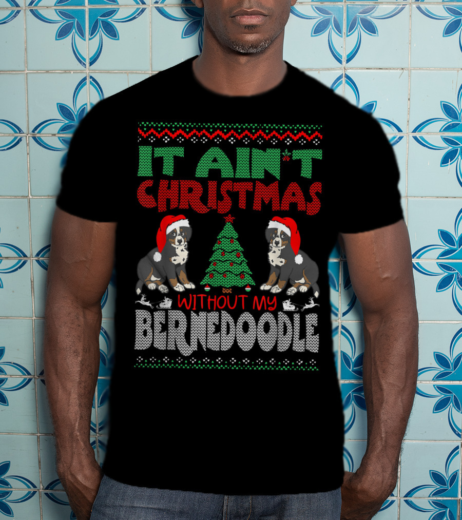It Ain't Christmas Without My Bernese Mountain Dog Cross Breed Wearing Santa Hat And Christmas Tree T-Shirt