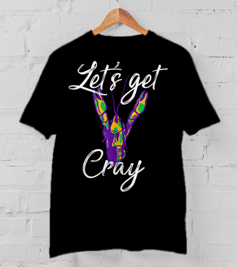 Let's Get Cray Shrove Tuesday Mardi Gras Crawfish Lobster Festival Party T-Shirt