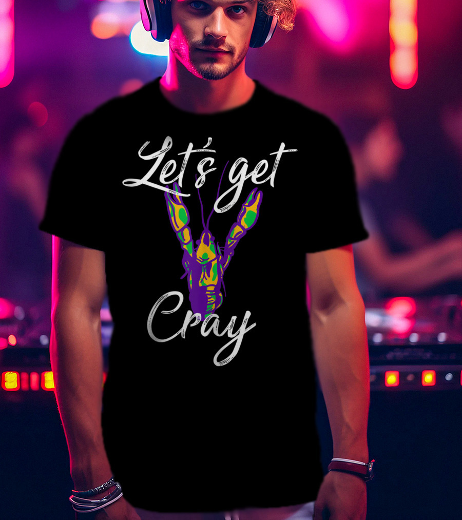 Let's Get Cray Shrove Tuesday Mardi Gras Crawfish Lobster Festival Party T-Shirt
