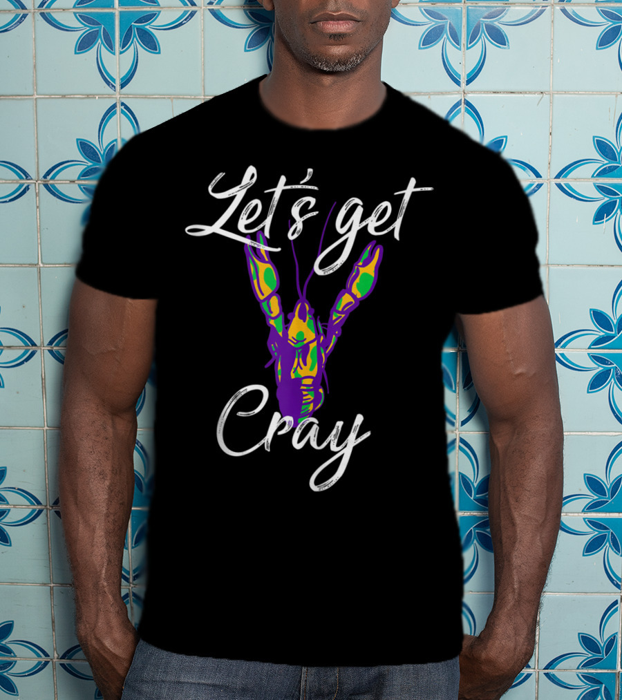 Let's Get Cray Shrove Tuesday Mardi Gras Crawfish Lobster Festival Party T-Shirt