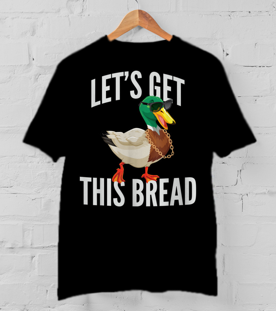 Let's Get This Bread Cool Duck With Sunglasses And Chain T-Shirt