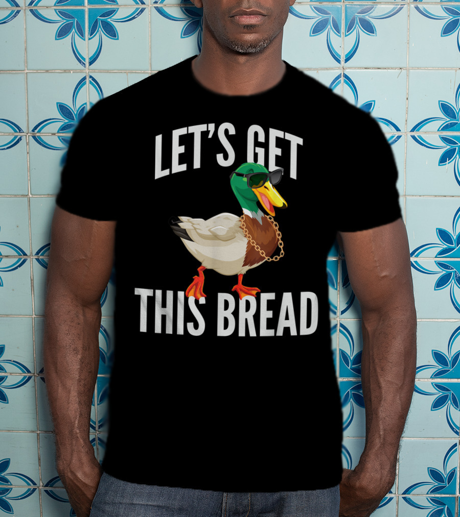 Let's Get This Bread Cool Duck With Sunglasses And Chain T-Shirt
