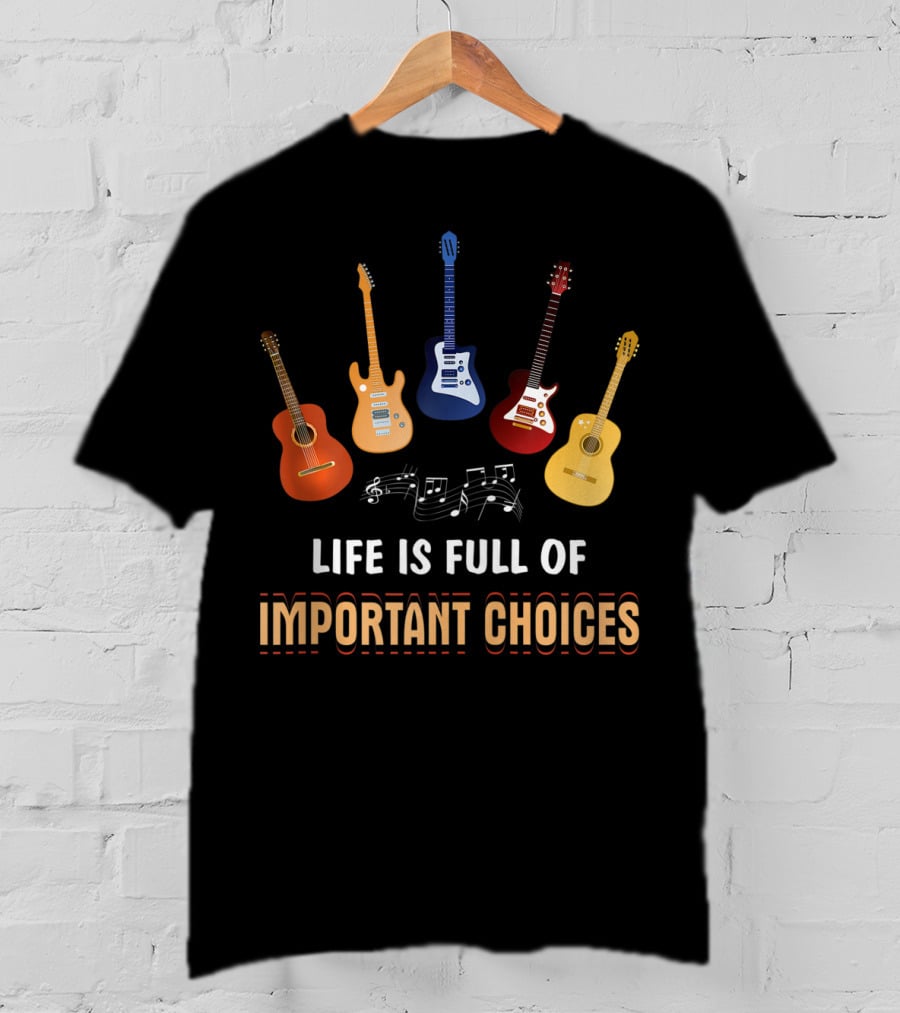 Life Is Full Of Important Choices With Guitar Variations And Musical Notes T-Shirt