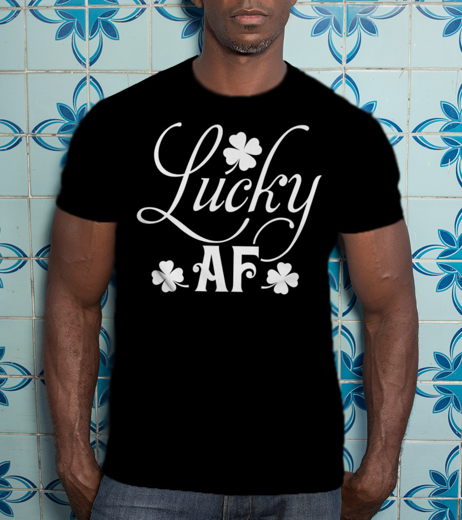 Lucky AF Saint Patrick's Day Clover Patty's Day T-Shirt