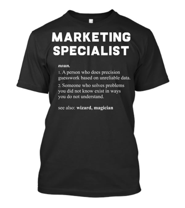 MARKETING SPECIALIST Noun Precision Guesswork Unreliable Data Problem Solving Wizard Magician T-Shirt