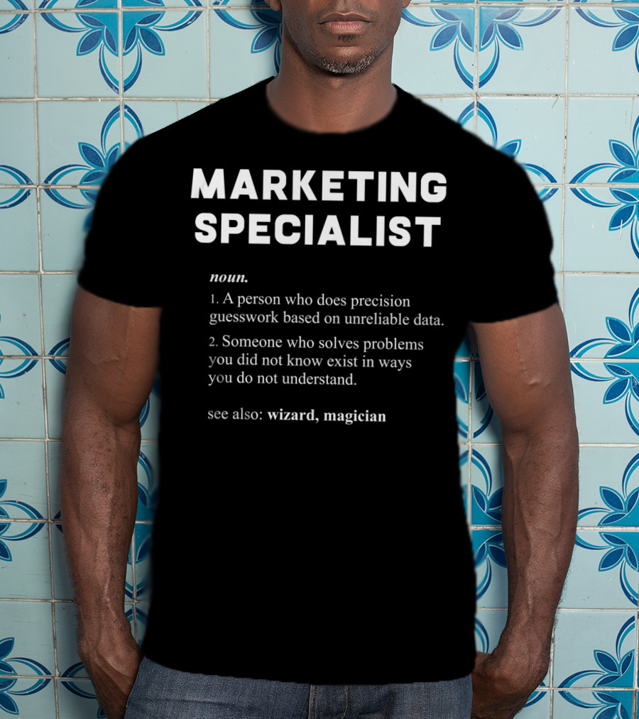 MARKETING SPECIALIST Noun Precision Guesswork Unreliable Data Problem Solving Wizard Magician T-Shirt