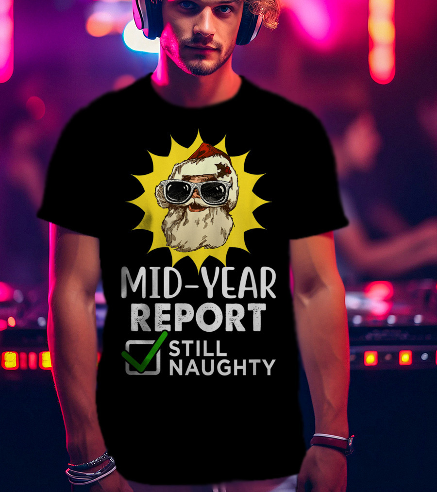 Mid-Year Report Still Naughty Santa Sunglasses T-Shirt