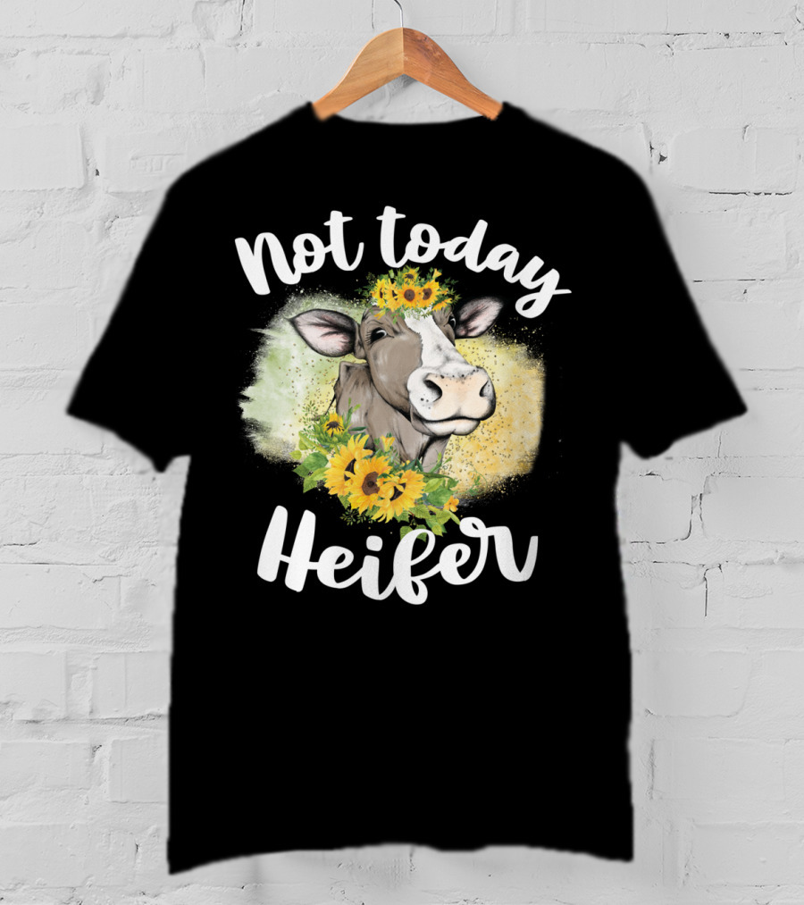 Not Today Heifer Sunflower Cow Cattle Farmer T-Shirt