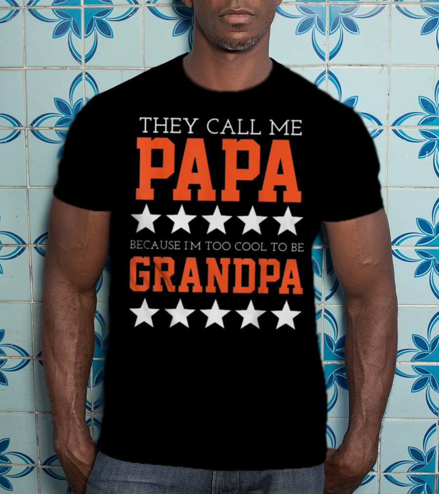 They Call Me Papa Because I'm Too Cool To Be Grandpa Stars T-Shirt