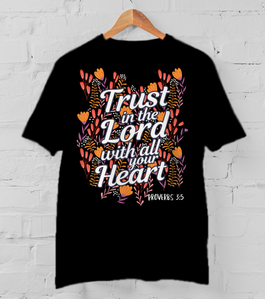 Trust In The Lord With All Your Heart Proverbs 3:5 Christian Floral T-Shirt