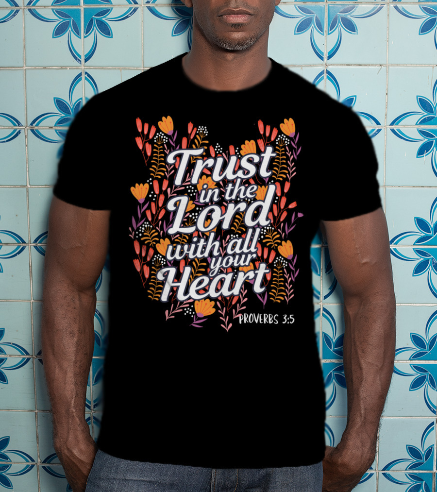 Trust In The Lord With All Your Heart Proverbs 3:5 Christian Floral T-Shirt