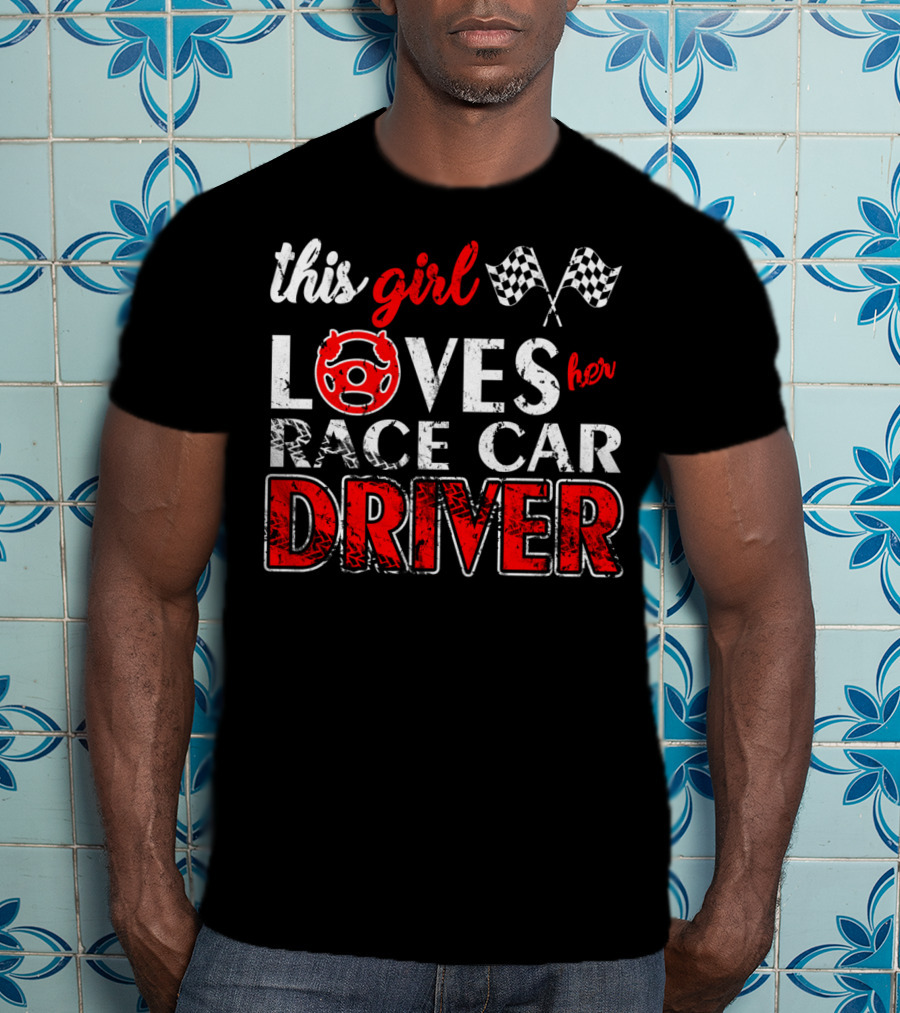 This Girl Loves Her Race Car Driver T-Shirt