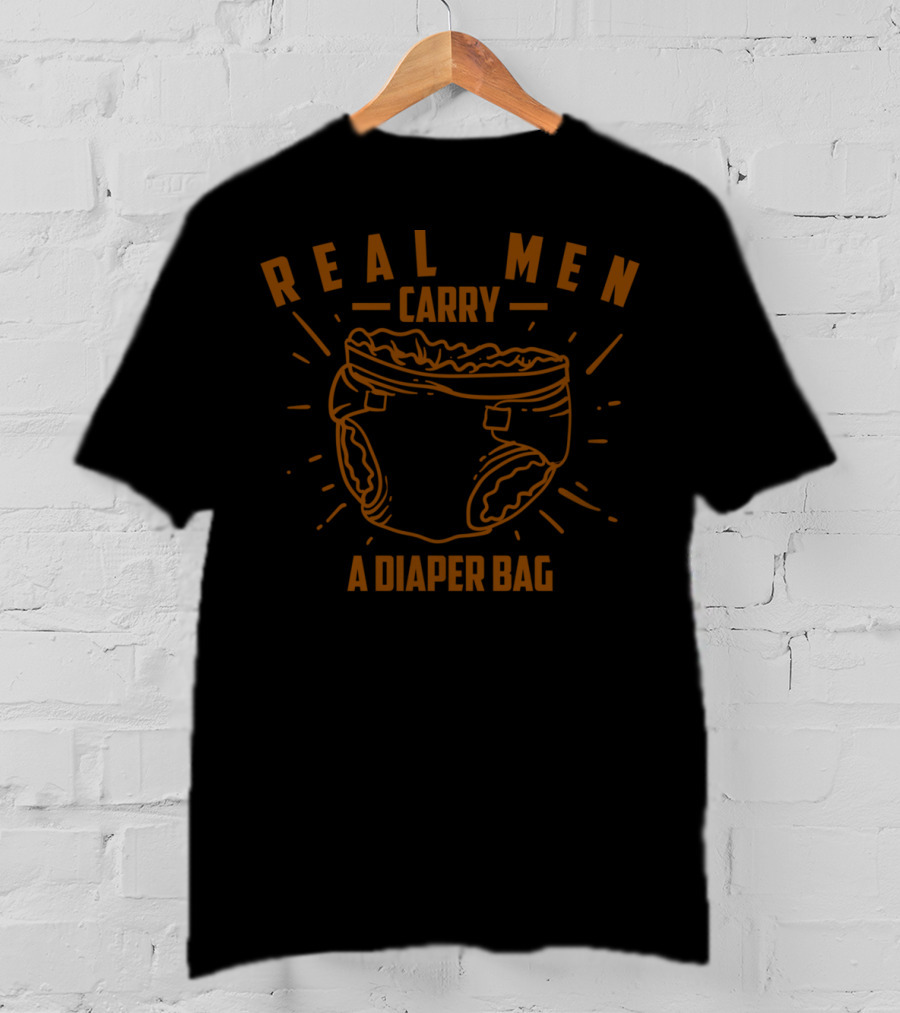Real Men Carry A Diaper Bag Cool True Dads T-Shirt