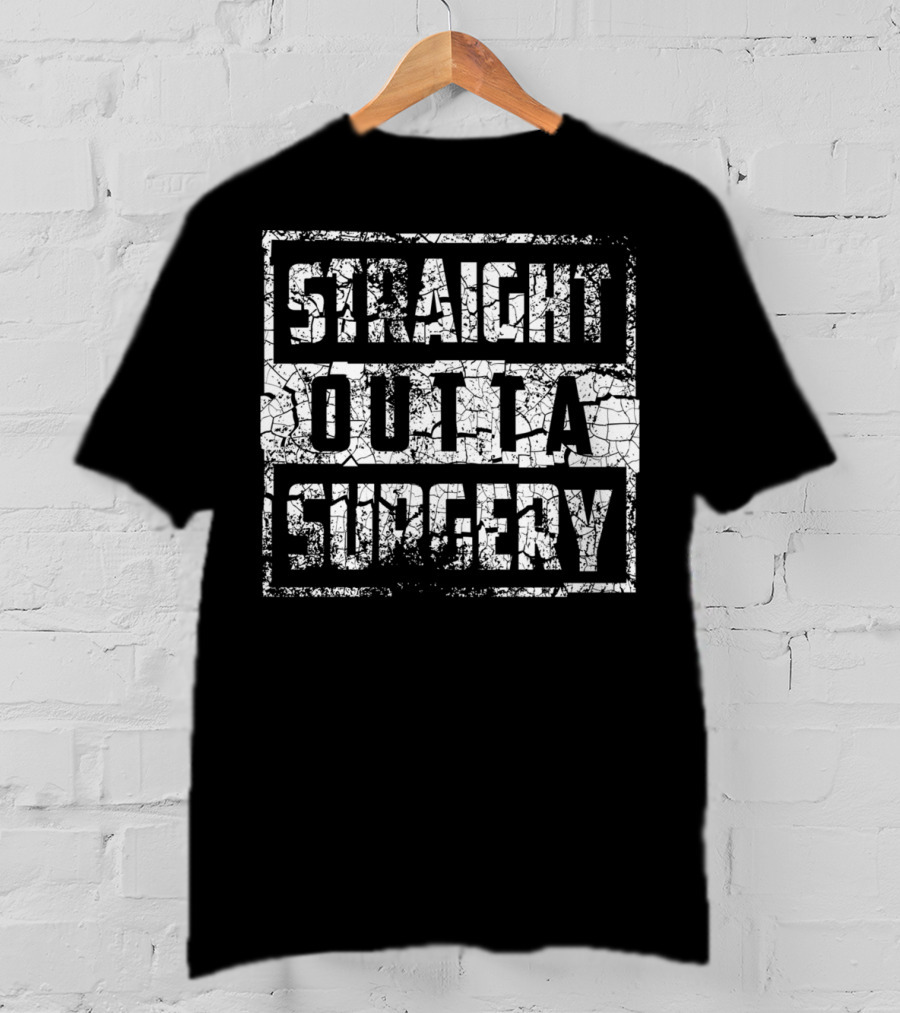 Straight Outta Surgery Cool Best Doctors DR Recovery T-Shirt