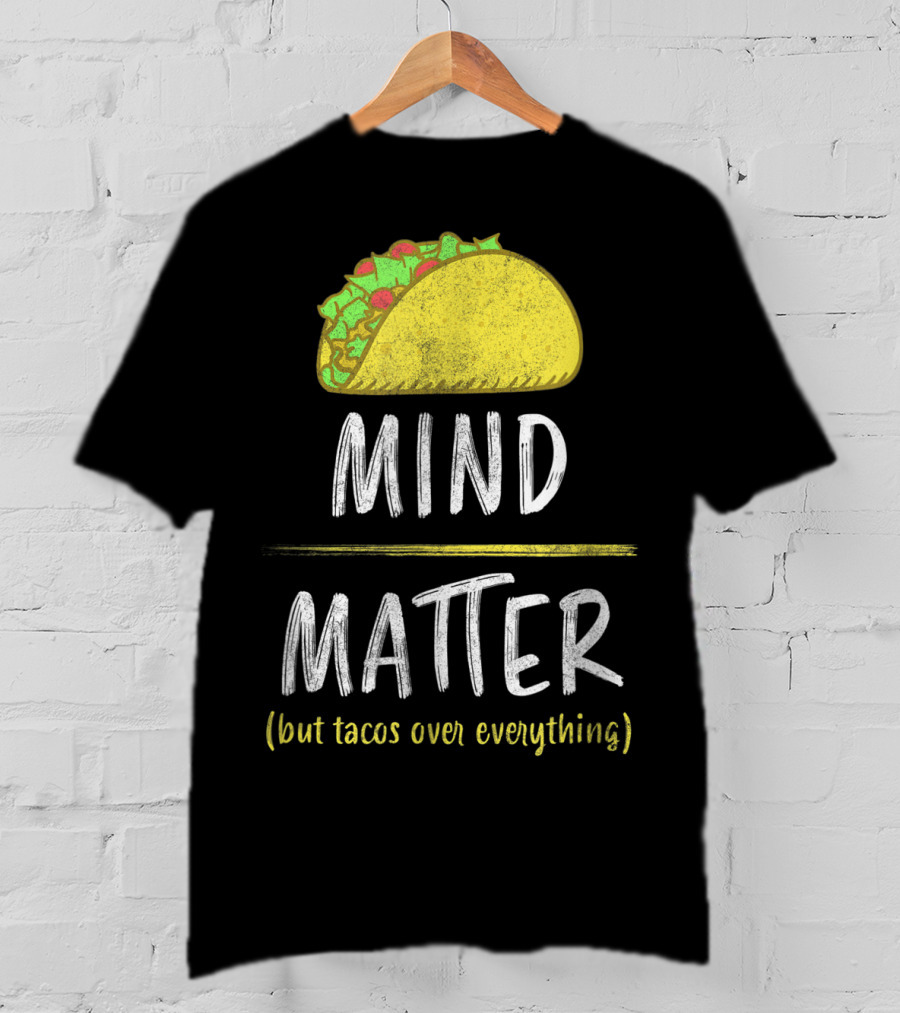 Mind Over Matter But Tacos Over Everything Fitness Funny T-Shirt